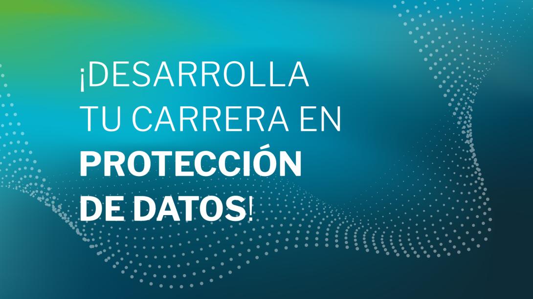 desarrolla tu carrera en proteccion de datos